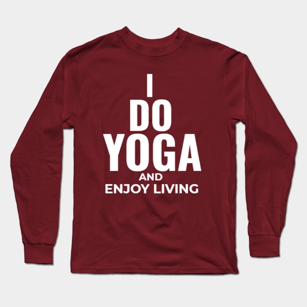 I do yoga and enjoy living Long Sleeve T-Shirt by Worthinessclothing